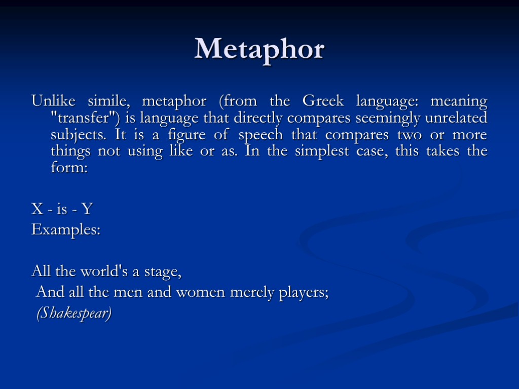 Metaphor Unlike simile, metaphor (from the Greek language: meaning 